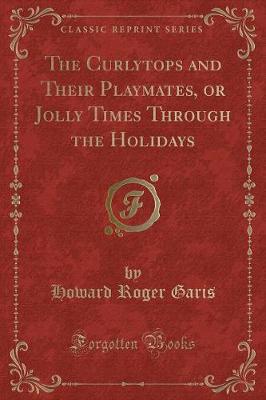 The Curlytops and Their Playmates, or Jolly Times Through the Holidays (Classic Reprint)