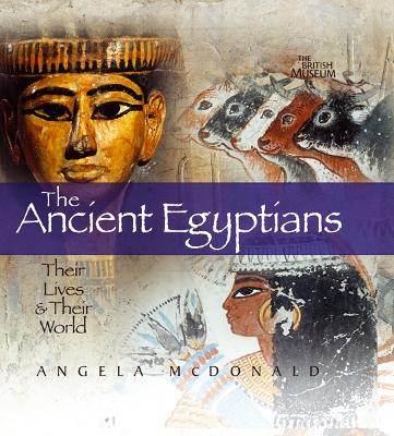 The Ancient Egyptians: Their Lives and Their World