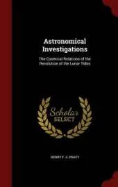 Astronomical Investigations: The Cosmical Relations of the Revolution of the Lunar Tides
