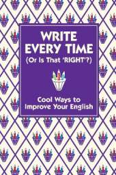 Write Every Time (Or Is That 'Right'?): Cool Ways to Improve Your English