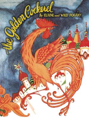 The Golden Cockerel: From the Original Russian Fairy Tale of Alexander Pushkin