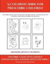Kindergarten Coloring Book (A Coloring book for Preschool Children): This book has 50 extra-large pictures with thick lines to promote error free coloring to increase confidence, to reduce frustration, and to encourage longer periods of drawing