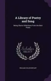 A Library of Poetry and Song: Being Choice Selections from the Best Poets