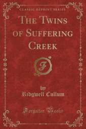 The Twins of Suffering Creek (Classic Reprint)