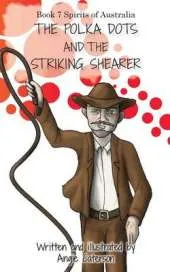 The Polka Dots and the Striking Shearer: Book 7: Spirits of Australia