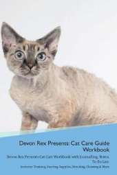 Devon Rex Presents: Cat Care Guide Workbook Devon Rex Presents Cat Care Workbook with Journalling, Notes, To Do List. Includes: Training, Feeding, Supplies, Breeding, Cleaning & More Volume 1