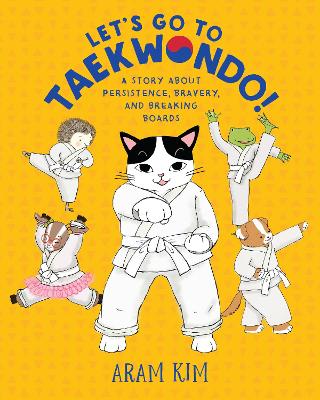 Let's Go to Taekwondo!: A Story About Persistence, Bravery, and Breaking Boards