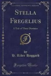 Stella Fregelius: A Tale of Three Destinies (Classic Reprint)