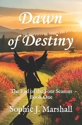 Dawn of Destiny: The End of the Four Seasons Book One