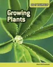 Growing Plants: Plant Life Processes