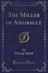 The Miller of Angibault (Classic Reprint)