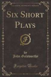 Six Short Plays (Classic Reprint)