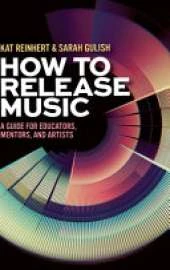How to Release Music: A Guide for Educators, Mentors, and Artists