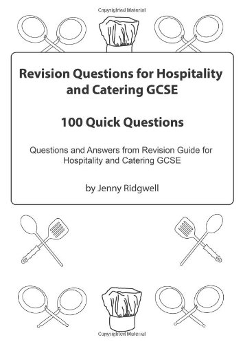 Revision Questions for Hospitality and Catering GCSE: 100 Quick Questions. Q&A from Revision Guide