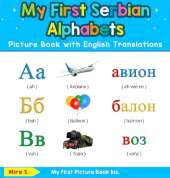 My First Serbian Alphabets Picture Book with English Translations: Bilingual Early Learning & Easy Teaching Serbian Books for Kids