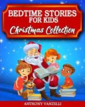 Bedtime Stories for Kids - Christmas Collection: Short Fairy Tales and Meditation Stories to Help Children and Toddlers Develop Their Imagination, Learn Mindfulness and Fall Asleep Fast