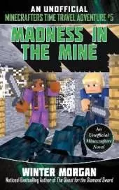 Madness in the Mine: An Unofficial Minecrafters Time Travel Adventure, Book 5