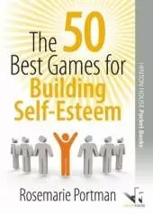 The 50 Best Games for Building Self-Esteem: Enjoyable Ways to Improve Emotional Strength, Self-Awareness and Confidence