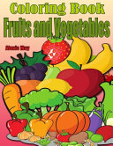Coloring Book Fruits and Vegetables: Toddler Coloring Book, Preschool, Funny Design Best Fruits Activity Coloring Book for Kids, Toddlers, Boys, and Girls