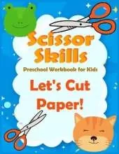 Scissor Skills preschool workbook for kids Let's Cut Paper: A Fun activities for Cutting and Coloring Practice Activity Book for Toddlers, Girls, Boys, Kids ages 3-5 with with animals.