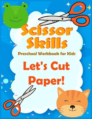 Scissor Skills preschool workbook for kids Let's Cut Paper: A Fun activities for Cutting and Coloring Practice Activity Book for Toddlers, Girls, Boys, Kids ages 3-5 with with animals.