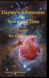 Elaytay's Adventures in Space and time: We Came to Visit