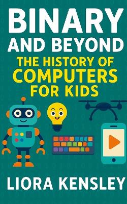 Binary and Beyond: The History of Computers for Kids