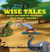 Wise Tales: A Collection of Nigerian Folk Tales: Volume 1
