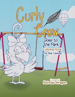 The Curly Crow Goes to the Park Coloring Book: For Kids Coloring