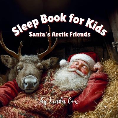 Sleep Book for Kids: Santa's Arctic Friends: A Gentle Christmas Sleep Book with Reindeer, Sleigh Dogs, and Polar Animals