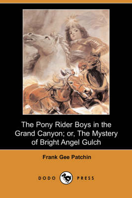 The Pony Rider Boys in the Grand Canyon; Or, the Mystery of Bright Angel Gulch (Dodo Press)