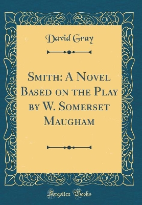 Smith: A Novel Based on the Play by W. Somerset Maugham (Classic Reprint)