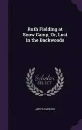 Ruth Fielding at Snow Camp, Or, Lost in the Backwoods