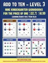 Learning Books for 2 Year Olds (Add to Ten - Level 3): 30 Full Color Preschool/Kindergarten Addition Worksheets That Can Assist with Understanding of Math