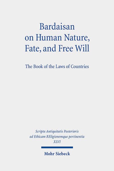 Bardaisan on Human Nature, Fate, and Free Will: The Book of the Laws of Countries