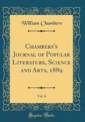 Chambers's Journal of Popular Literature, Science and Arts, 1889, Vol. 6 (Classic Reprint)
