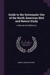 Guide to the Systematic Use of the North American Bird and Nature Study: A Manual and Reference