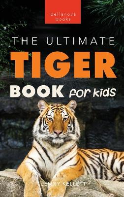 Tigers The Ultimate Tiger Book for Kids: Interactive Big Cat Discovery Guide with 100+ Facts, Species Photos, Endangered Wildlife Quiz & Puzzle for Ages 8-12