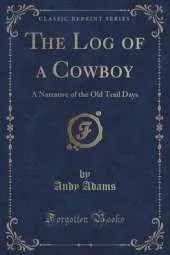The Log of a Cowboy: A Narrative of the Old Trail Days (Classic Reprint)