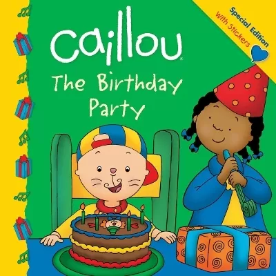 Caillou: The Birthday Party: The Birthday Party