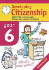 Developing Citizenship: Year 6: Activities for Personal, Social and Health Education