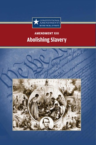 Amendment XIII: Abolishing Slavery