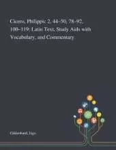 Cicero, Philippic 2, 44-50, 78-92, 100-119: Latin Text, Study Aids With Vocabulary, and Commentary