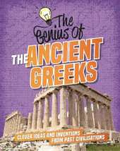 The Genius of: The Ancient Greeks: Clever Ideas and Inventions from Past Civilisations