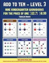 Toddler Books (Add to Ten - Level 3): 30 Full Color Preschool/Kindergarten Addition Worksheets That Can Assist with Understanding of Math