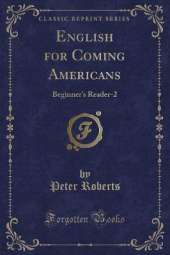 English for Coming Americans: Beginner's Reader-2 (Classic Reprint)