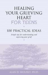 Healing Your Grieving Heart for Teens: 100 Practical Ideas