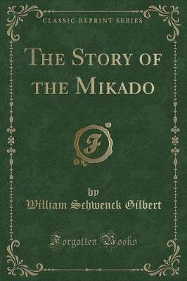The Story of the Mikado (Classic Reprint)