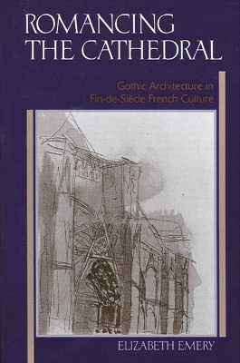 Romancing the Cathedral: Gothic Architecture in Fin-de-Siècle French Culture
