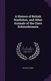 A History of British Starfishes, and Other Animals of the Class Echinodermata
